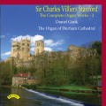 The Complete Organ Works of Charles Villiers Stanford  (4 CDs) - Daniel Cook - Salisbury, Durham , Westminster